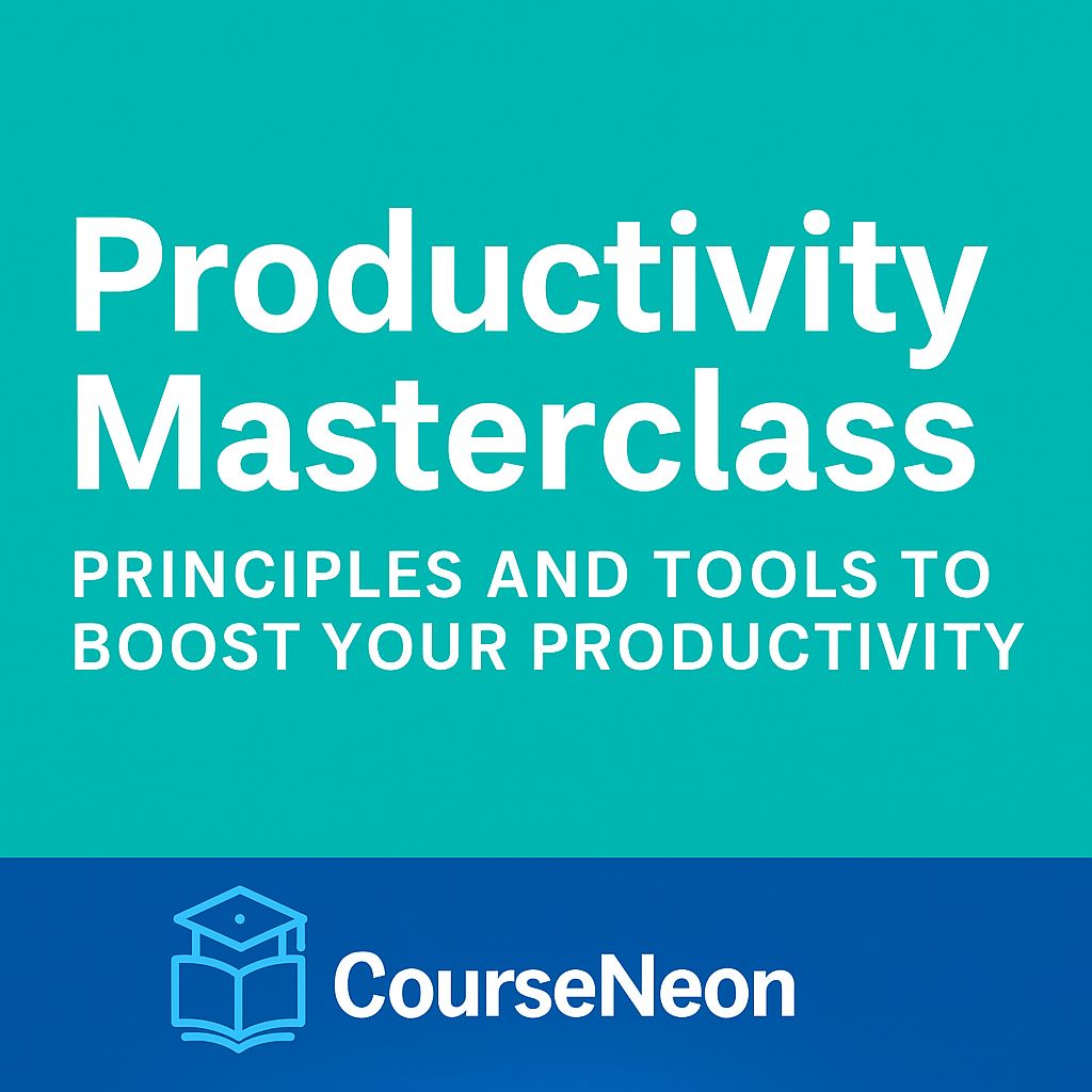 Productivity Masterclass - Principles and Tools to Boost your Productivity